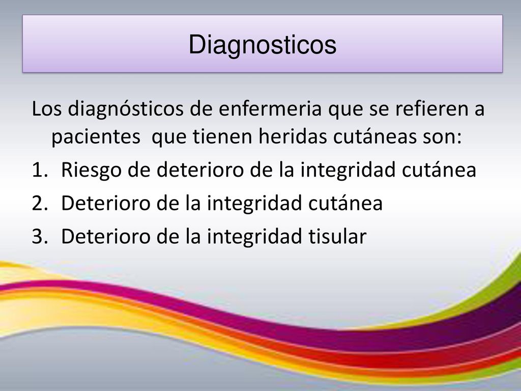 Diagnosticos Los diagnósticos de enfermeria que se refieren a pacientes que tienen heridas cutáneas son: