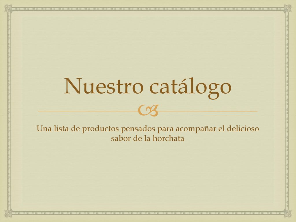 Nuestro catálogo Una lista de productos pensados para acompañar el delicioso sabor de la horchata