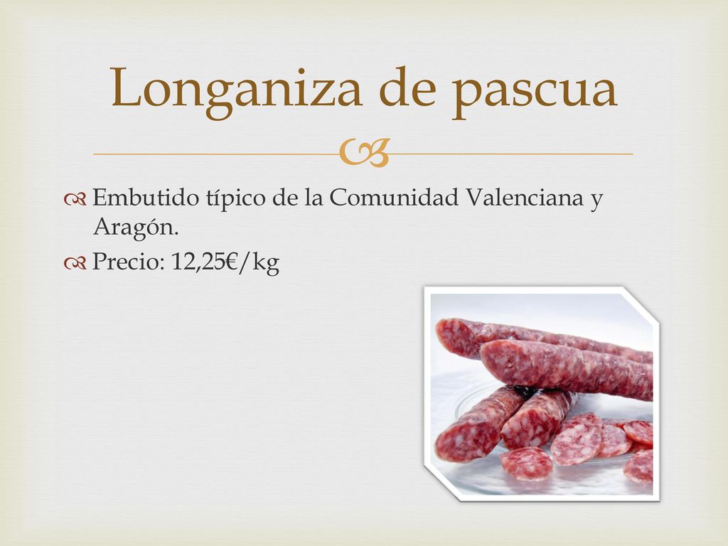 Longaniza de pascua Embutido típico de la Comunidad Valenciana y Aragón. Precio: 12,25€/kg