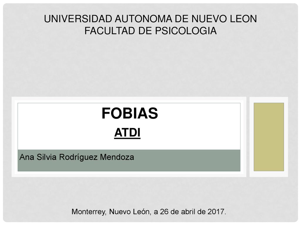 FOBIAS ATDI UNIVERSIDAD AUTONOMA DE NUEVO LEON FACULTAD DE PSICOLOGIA