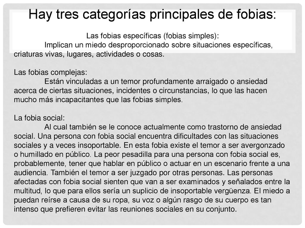 Hay tres categorías principales de fobias: Las fobias específicas (fobias simples):