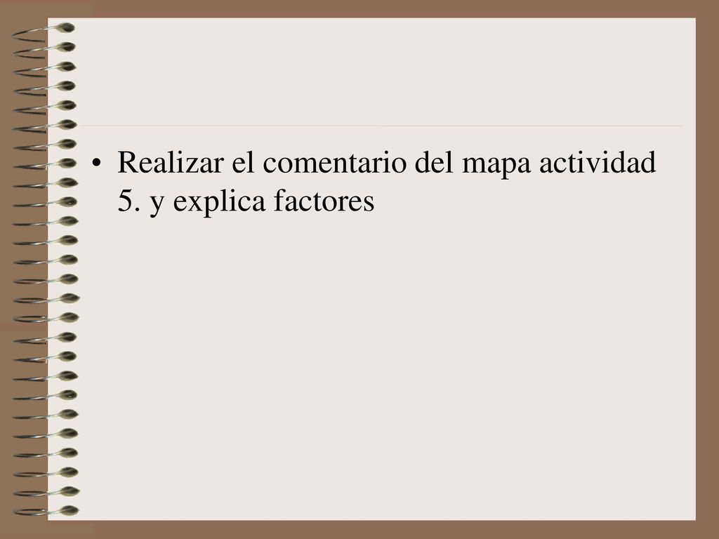 Realizar el comentario del mapa actividad 5. y explica factores