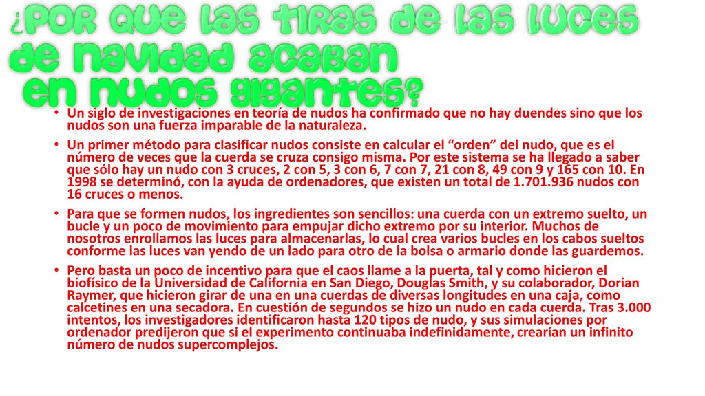 Un siglo de investigaciones en teoría de nudos ha confirmado que no hay duendes sino que los nudos son una fuerza imparable de la naturaleza.