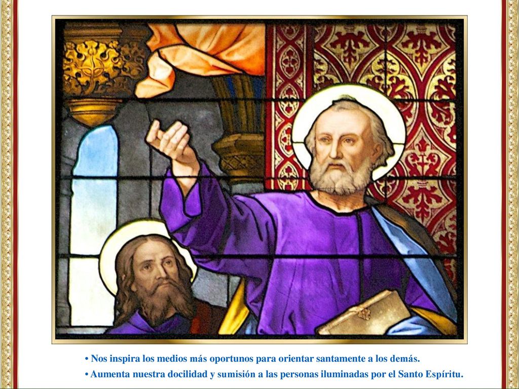 • Nos inspira los medios más oportunos para orientar santamente a los demás.