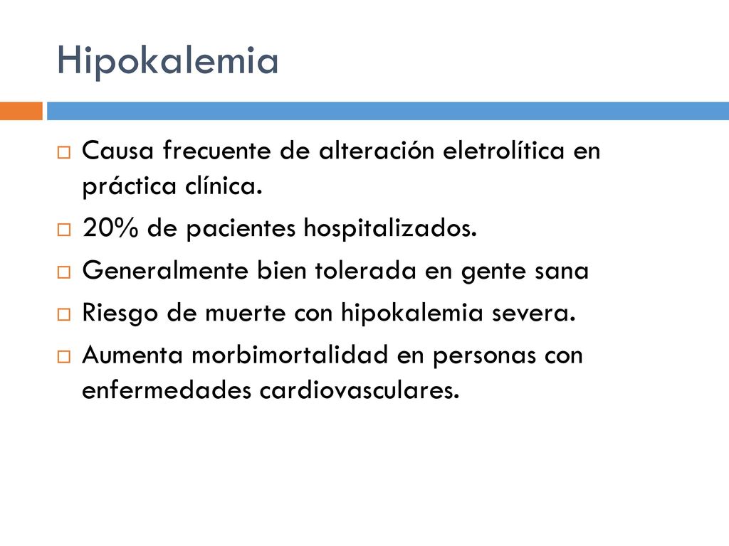 Hipokalemia Causa frecuente de alteración eletrolítica en práctica clínica. 20% de pacientes hospitalizados.