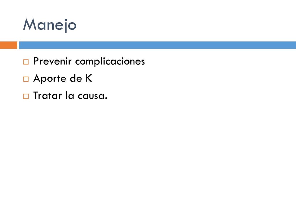 Manejo Prevenir complicaciones Aporte de K Tratar la causa.