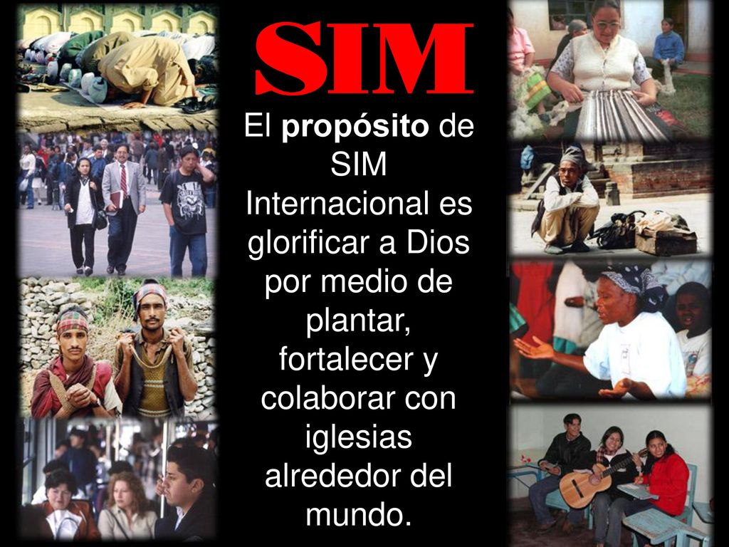 El propósito de SIM Internacional es glorificar a Dios por medio de plantar, fortalecer y colaborar con iglesias alrededor del mundo.