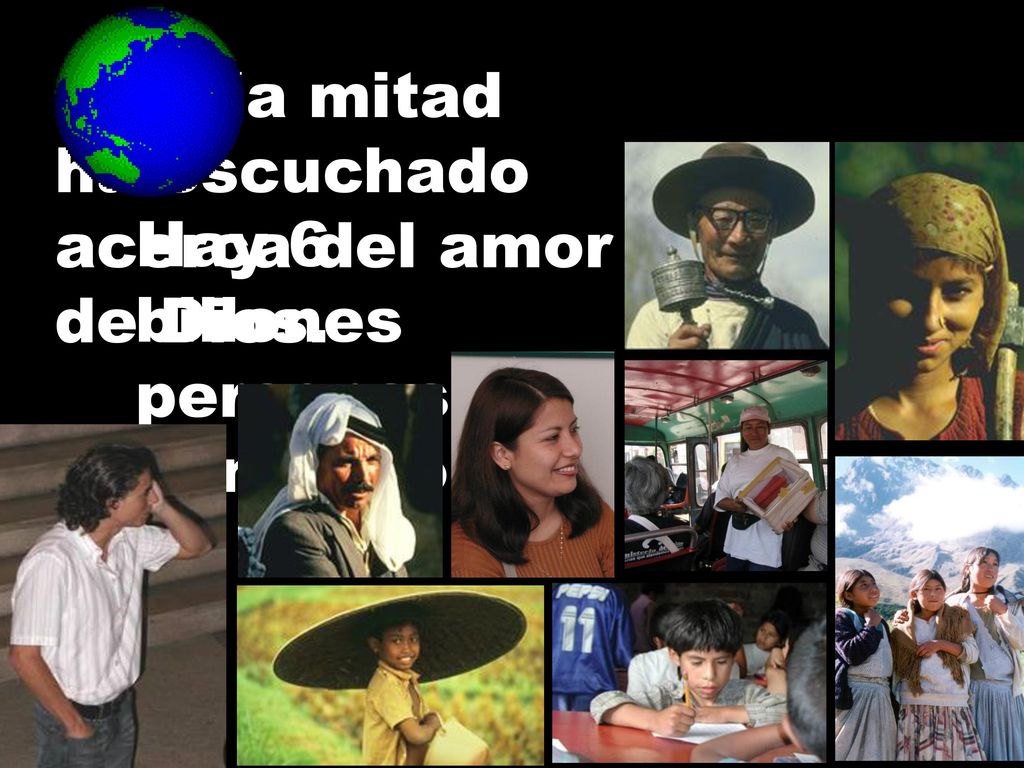 Solo la mitad ha escuchado acerca del amor de Dios. Hay 6 billones personas en el mundo.