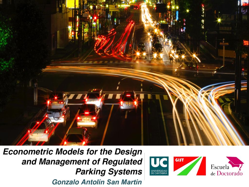 Econometric Models for the Design and Management of Regulated Parking Systems Gonzalo Antolín San Martín