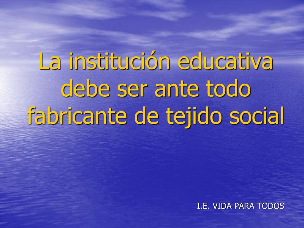 La institución educativa debe ser ante todo fabricante de tejido social