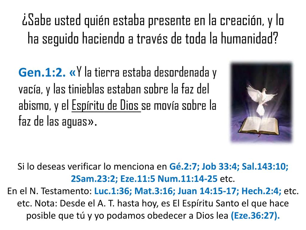 ¿Sabe usted quién estaba presente en la creación, y lo ha seguido haciendo a través de toda la humanidad
