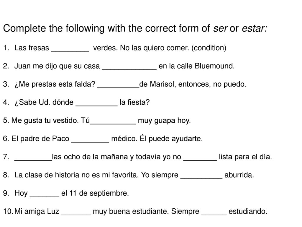 Complete the following with the correct form of ser or estar: