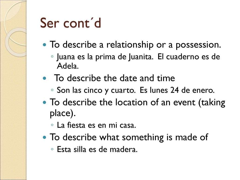 Ser cont´d To describe a relationship or a possession.