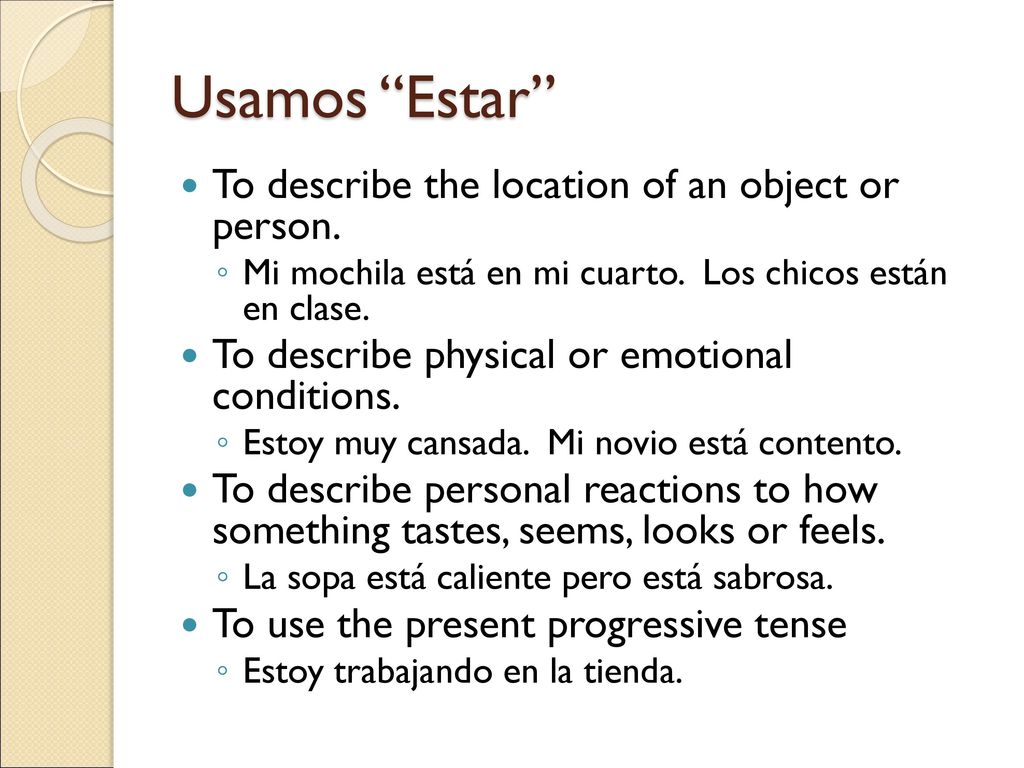 Usamos Estar To describe the location of an object or person.