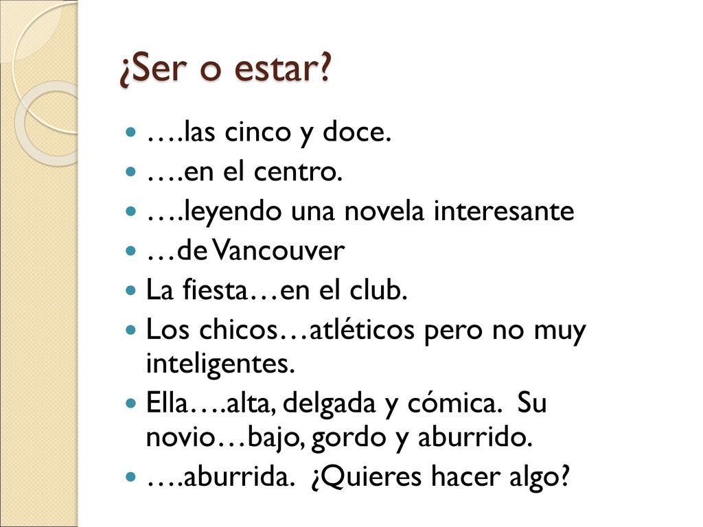 ¿Ser o estar ….las cinco y doce. ….en el centro.
