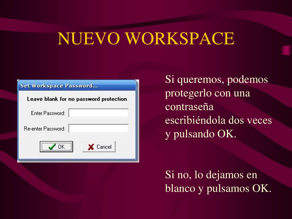 NUEVO WORKSPACE Si queremos, podemos protegerlo con una contraseña escribiéndola dos veces y pulsando OK.