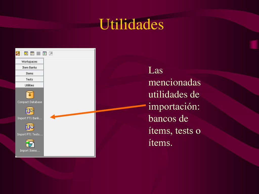Utilidades Las mencionadas utilidades de importación: bancos de ítems, tests o ítems.