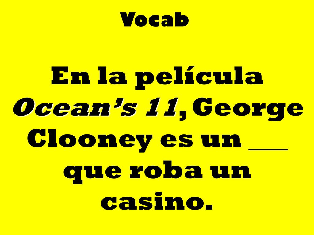 Vocab En la película Ocean’s 11, George Clooney es un ___ que roba un casino.