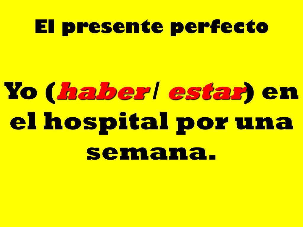 Yo (haber / estar) en el hospital por una semana.