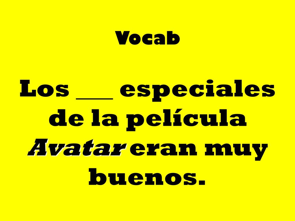 Los ___ especiales de la película Avatar eran muy buenos.