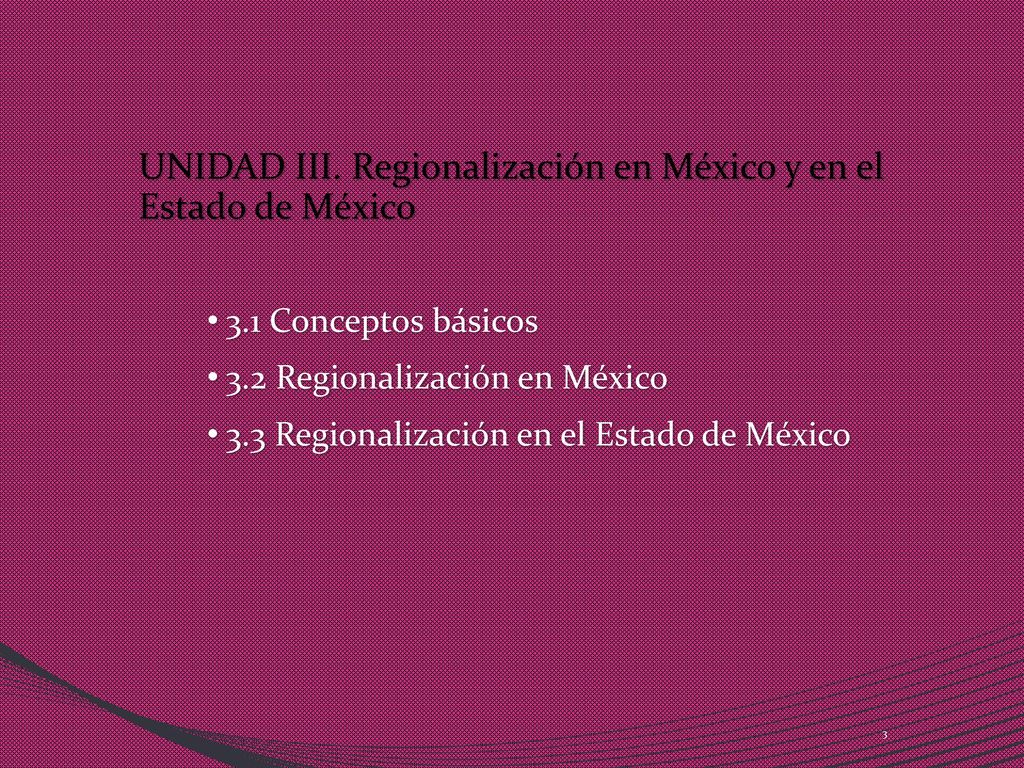 UNIDAD III. Regionalización en México y en el Estado de México