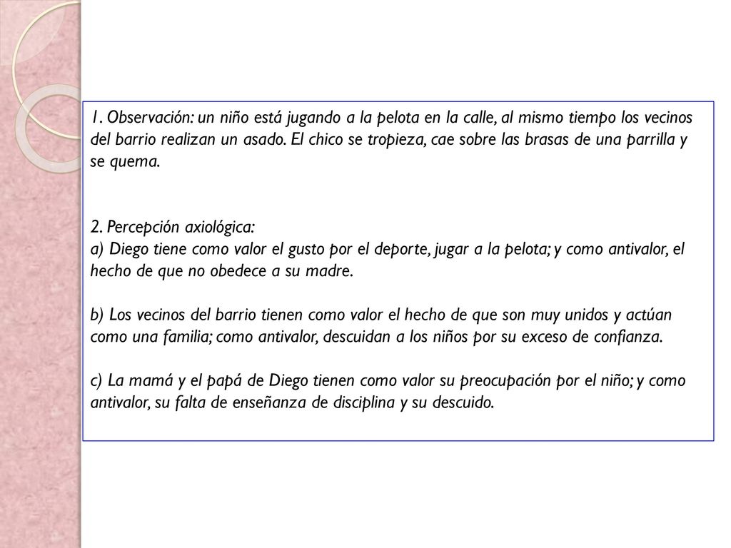 1. Observación: un niño está jugando a la pelota en la calle, al mismo tiempo los vecinos del barrio realizan un asado. El chico se tropieza, cae sobre las brasas de una parrilla y se quema.