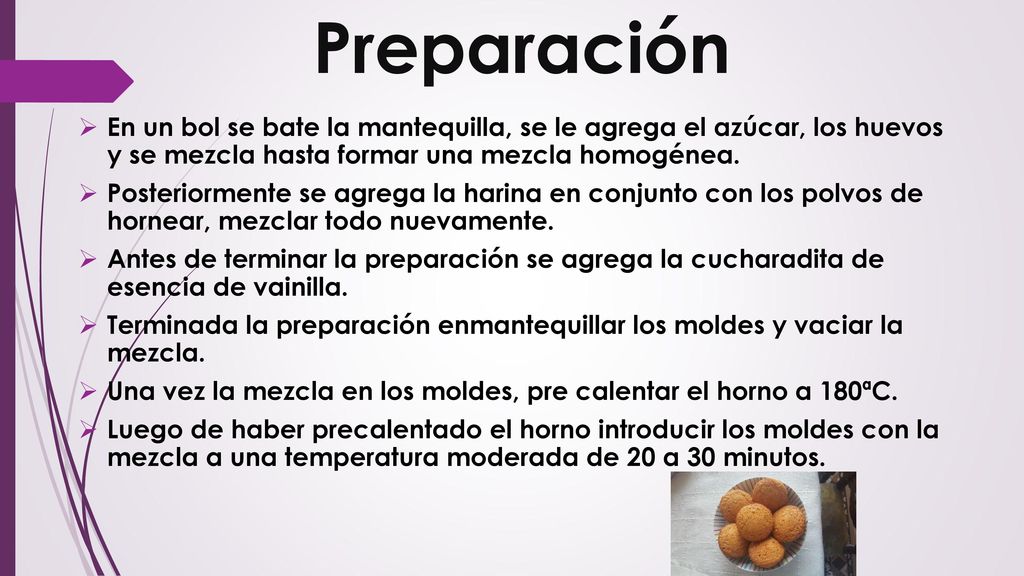 Preparación En un bol se bate la mantequilla, se le agrega el azúcar, los huevos y se mezcla hasta formar una mezcla homogénea.