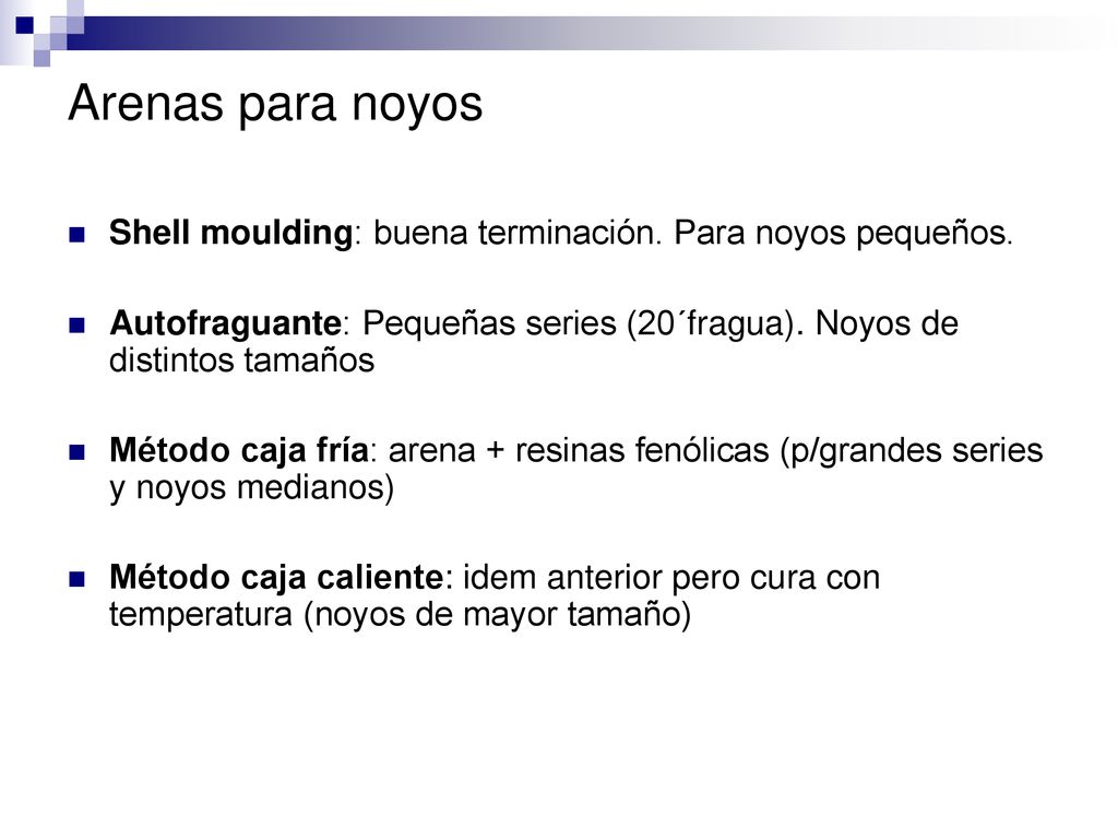 Arenas para noyos Shell moulding: buena terminación. Para noyos pequeños. Autofraguante: Pequeñas series (20´fragua). Noyos de distintos tamaños.