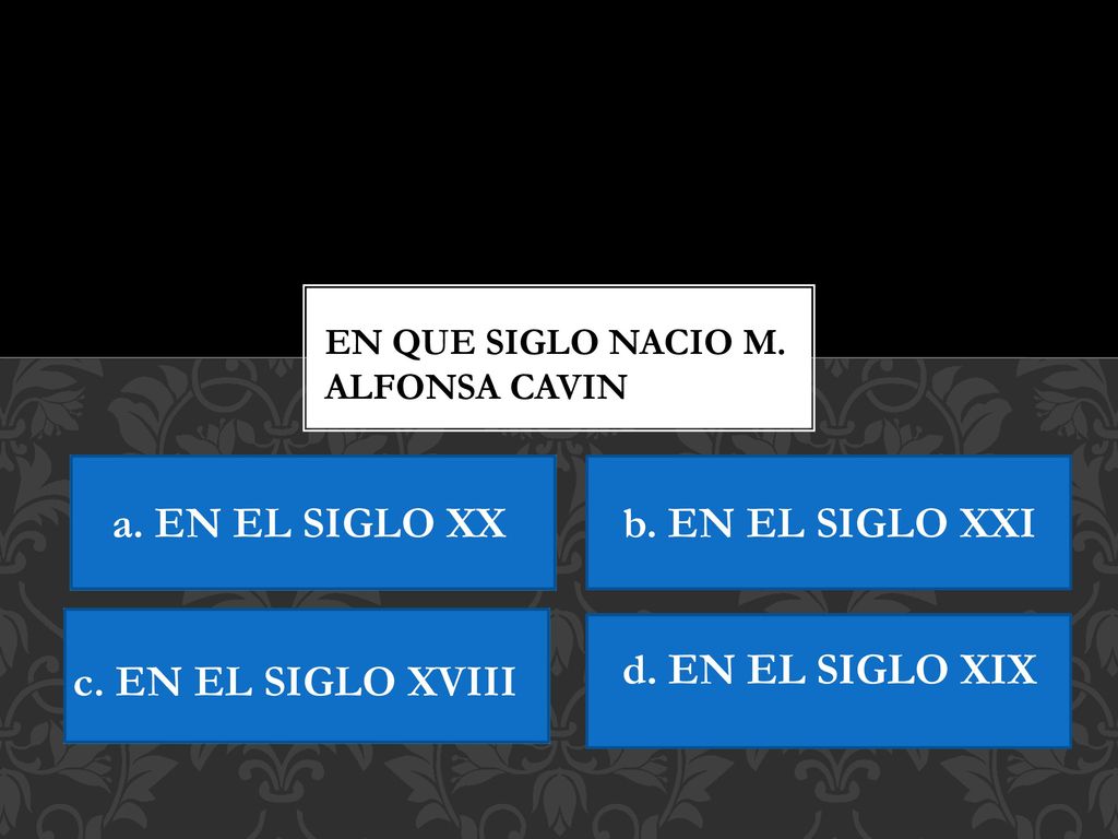 a. EN EL SIGLO XX b. EN EL SIGLO XXI d. EN EL SIGLO XIX