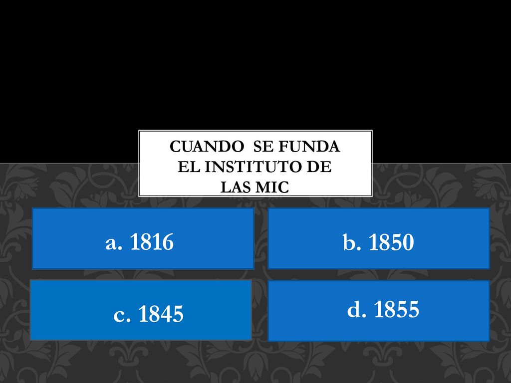 a b d c CUANDO SE FUNDA EL INSTITUTO DE