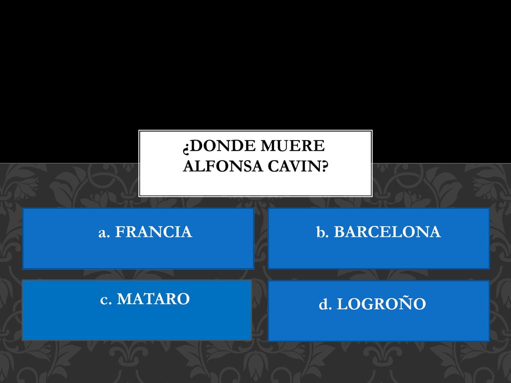 ¿DONDE MUERE ALFONSA CAVIN a. FRANCIA b. BARCELONA c. MATARO d. LOGROÑO