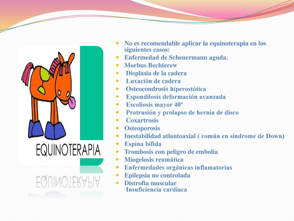 No es recomendable aplicar la equinoterapia en los siguientes casos: