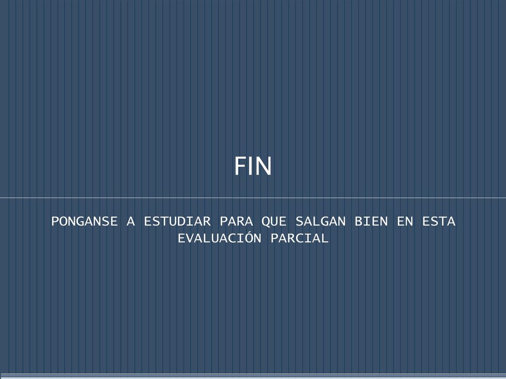 PONGANSE A ESTUDIAR PARA QUE SALGAN BIEN EN ESTA EVALUACIÓN PARCIAL