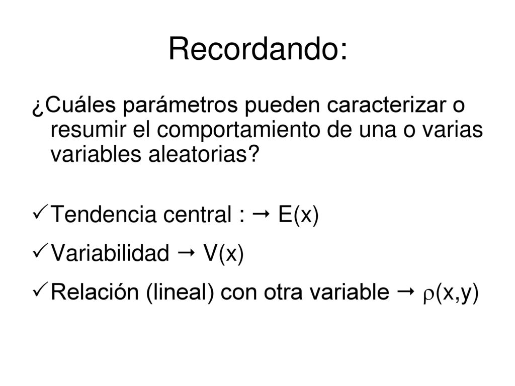Recordando: ¿Cuáles parámetros pueden caracterizar o resumir el comportamiento de una o varias variables aleatorias