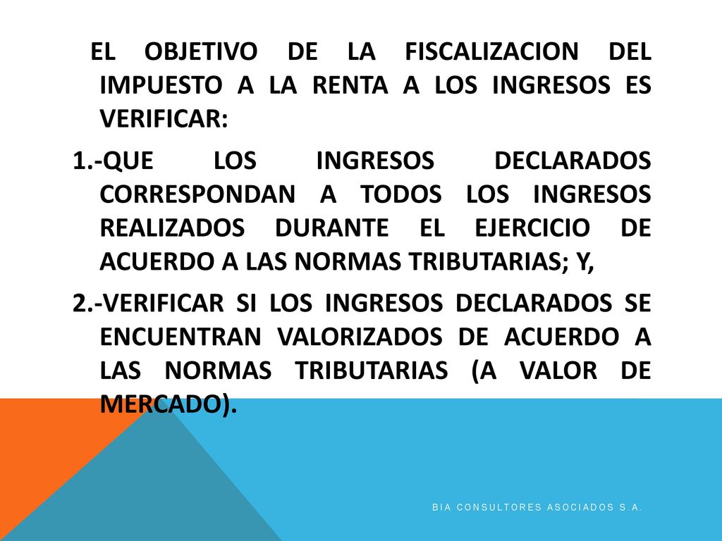 EL OBJETIVO DE LA FISCALIZACION DEL IMPUESTO A LA RENTA A LOS INGRESOS ES VERIFICAR: