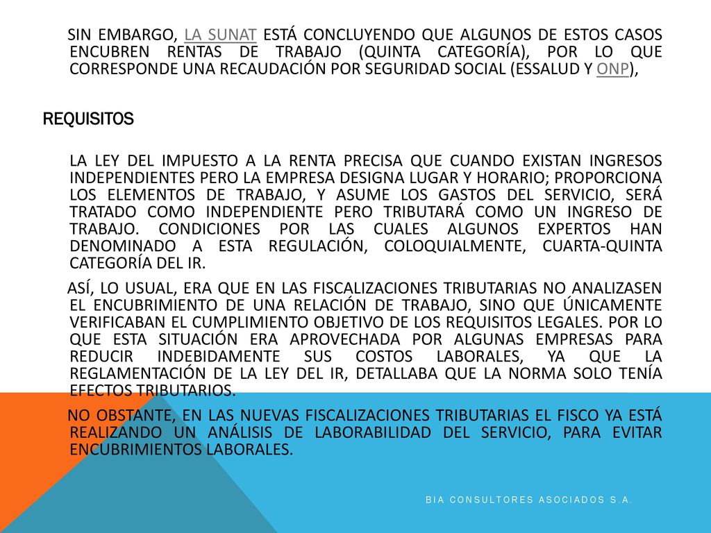 SIN EMBARGO, LA SUNAT ESTÁ CONCLUYENDO QUE ALGUNOS DE ESTOS CASOS ENCUBREN RENTAS DE TRABAJO (QUINTA CATEGORÍA), POR LO QUE CORRESPONDE UNA RECAUDACIÓN POR SEGURIDAD SOCIAL (ESSALUD Y ONP),