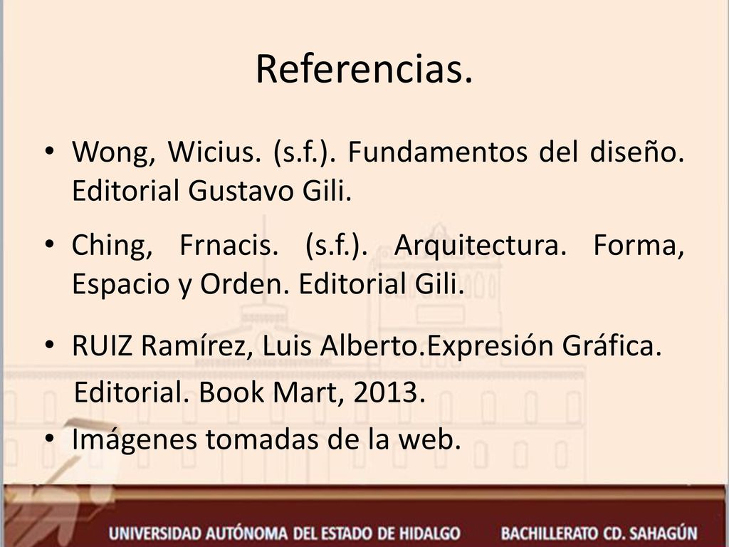 Referencias. Wong, Wicius. (s.f.). Fundamentos del diseño. Editorial Gustavo Gili.