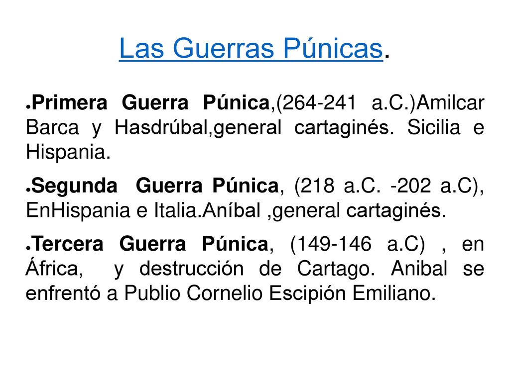 Las Guerras Púnicas. Primera Guerra Púnica,( a.C.)Amilcar Barca y Hasdrúbal,general cartaginés. Sicilia e Hispania.