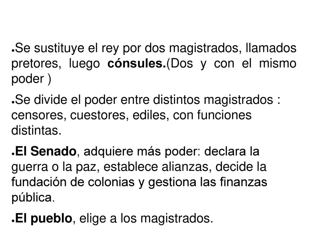 Se sustituye el rey por dos magistrados, llamados pretores, luego cónsules.(Dos y con el mismo poder )