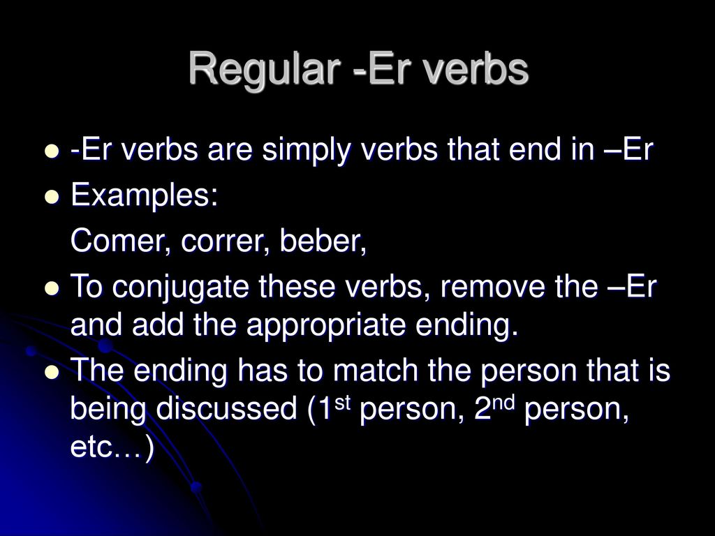 Regular -Er verbs -Er verbs are simply verbs that end in –Er Examples: