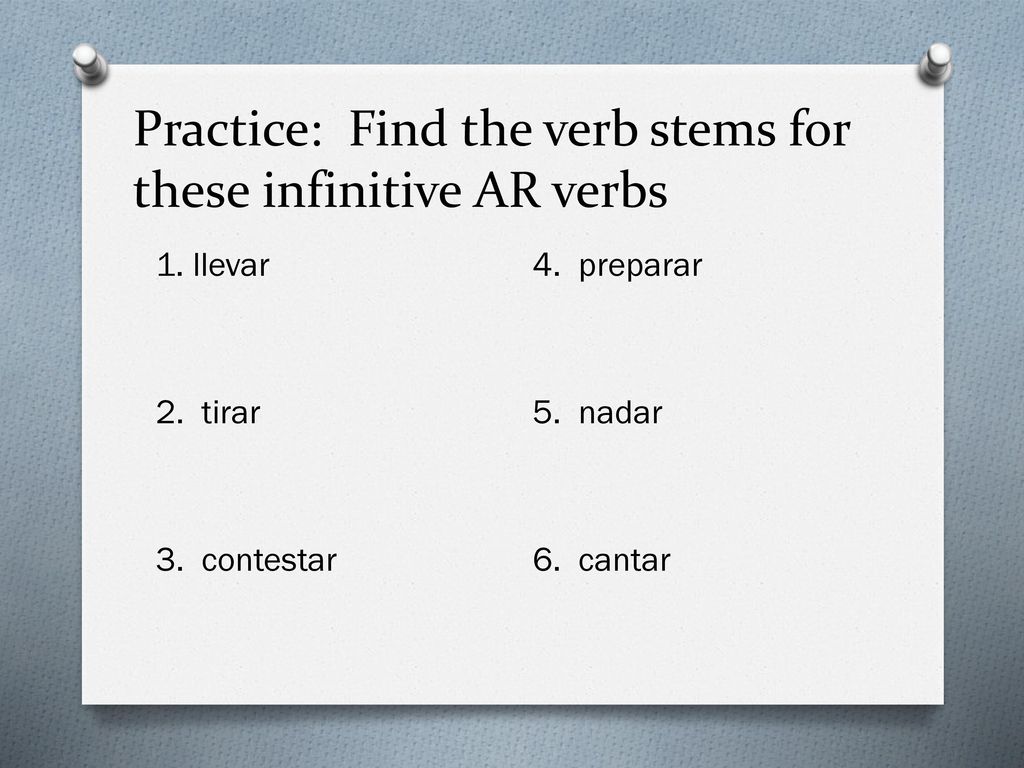 Practice: Find the verb stems for these infinitive AR verbs