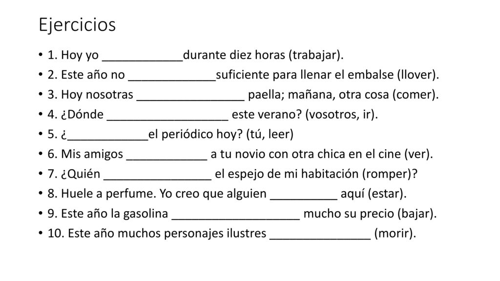 Ejercicios 1. Hoy yo ____________durante diez horas (trabajar).