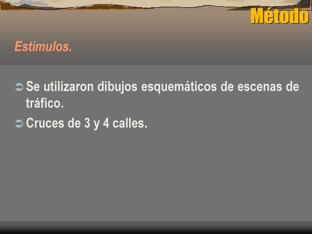 Método Estímulos. Se utilizaron dibujos esquemáticos de escenas de tráfico. Cruces de 3 y 4 calles.