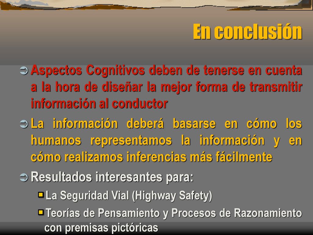 En conclusión Aspectos Cognitivos deben de tenerse en cuenta a la hora de diseñar la mejor forma de transmitir información al conductor.