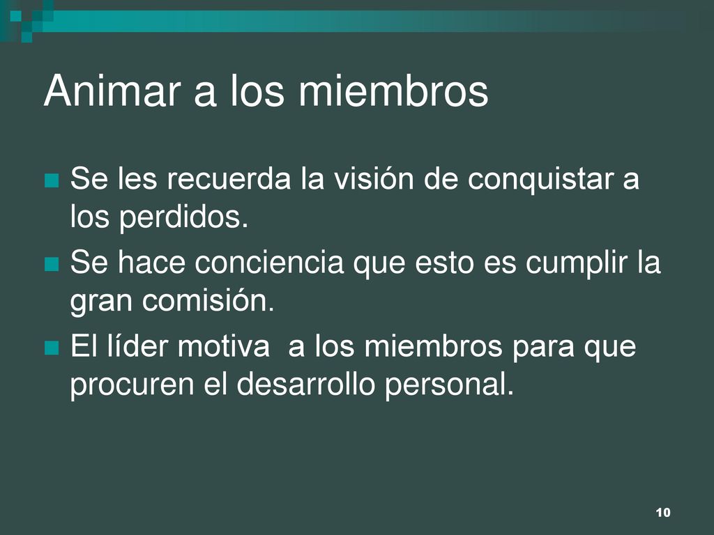 Animar a los miembros Se les recuerda la visión de conquistar a los perdidos. Se hace conciencia que esto es cumplir la gran comisión.