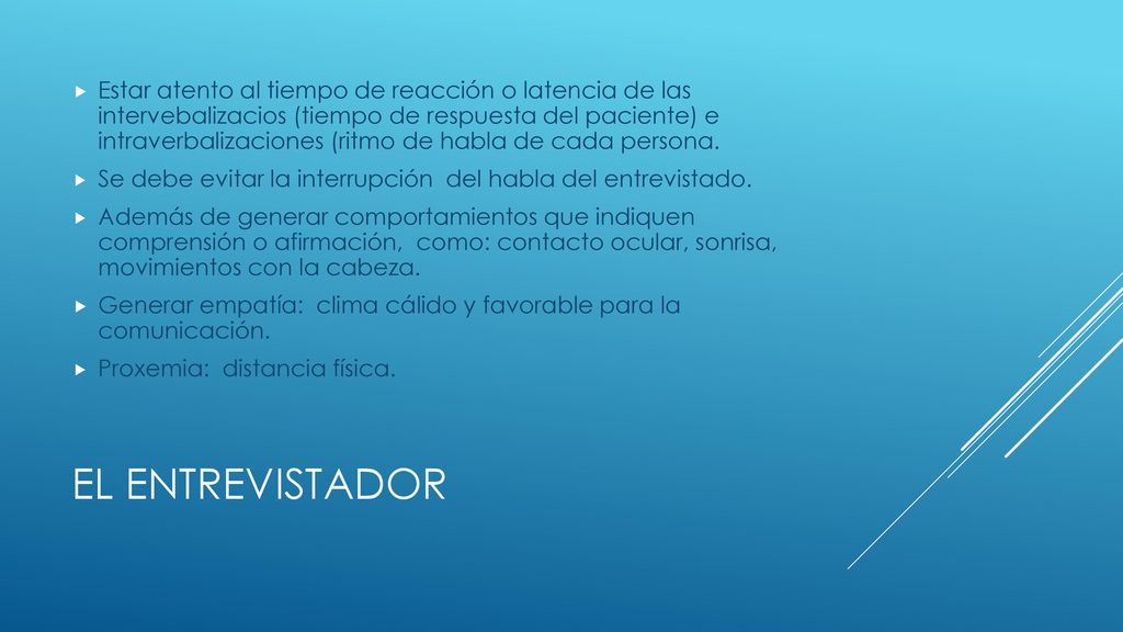 Estar atento al tiempo de reacción o latencia de las intervebalizacios (tiempo de respuesta del paciente) e intraverbalizaciones (ritmo de habla de cada persona.