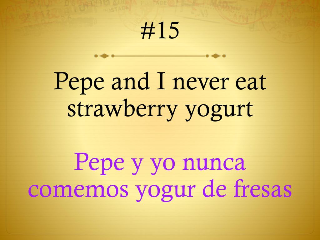 #15 Pepe and I never eat strawberry yogurt Pepe y yo nunca comemos yogur de fresas
