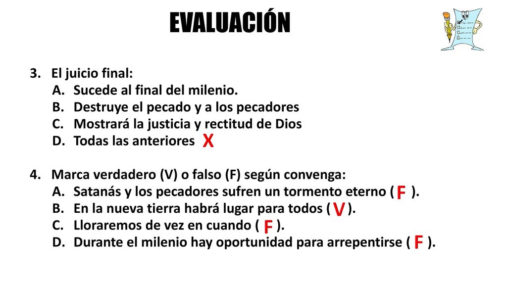 EVALUACIÓN X F V F F El juicio final: Sucede al final del milenio.