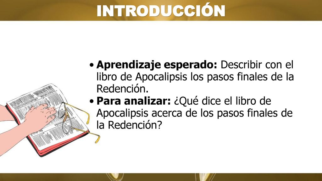 INTRODUCCIÓN Aprendizaje esperado: Describir con el libro de Apocalipsis los pasos finales de la Redención.