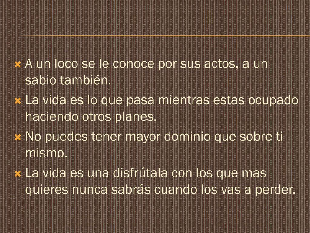 A un loco se le conoce por sus actos, a un sabio también.